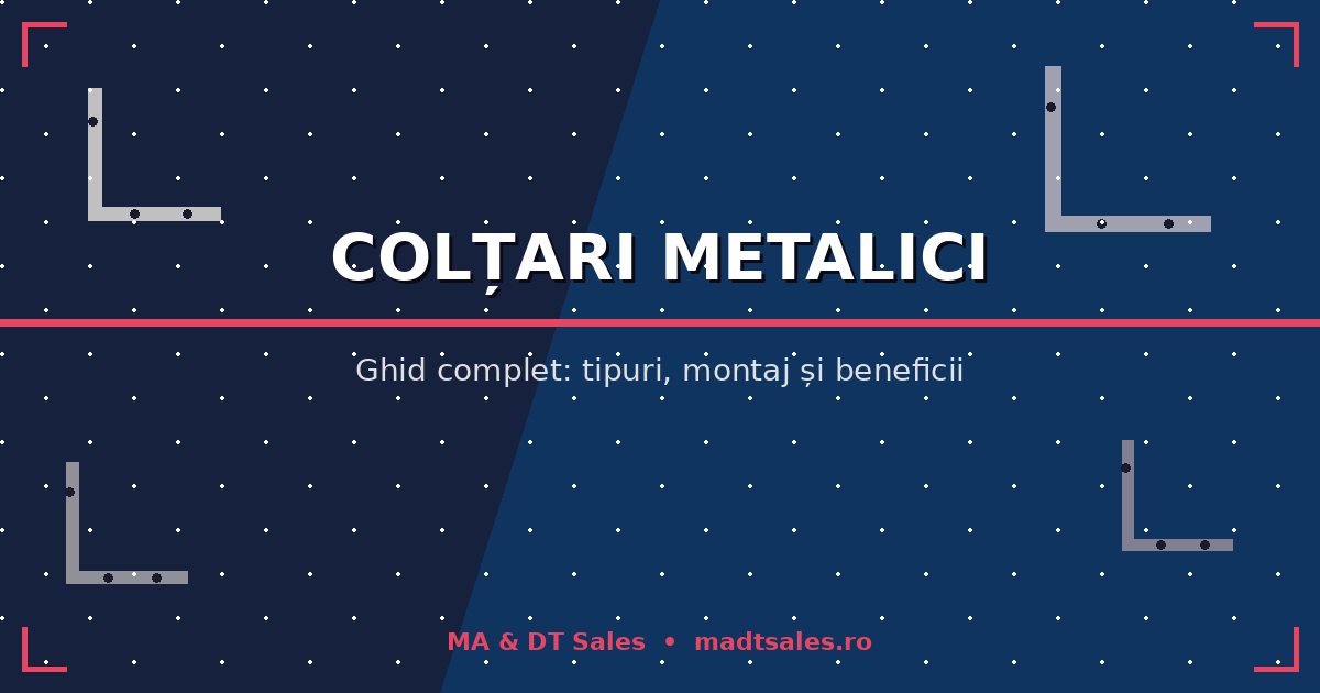 Colțari metalici – Ghid complet: tipuri, montaj și beneficii pentru construcții solide